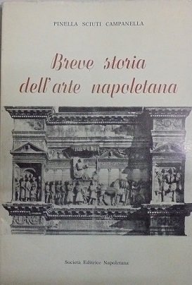 BREVE STORIA DELL`ARTE NAPOLETANA Premessa di E. Pontieri.