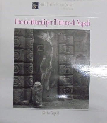 I BENI CULTURALI PER IL FUTURO DI NAPOLI Introduzione di …