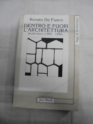 DENTRO E FUORI L`ARCHITETTURA. SCRITTI BREVI 1960 - 1990