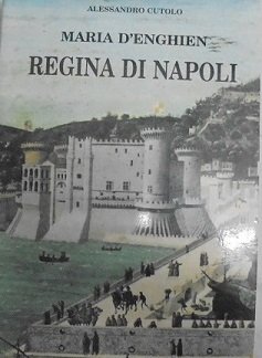 MARIA D`ENGHIEN REGINA DI NAPOLI.