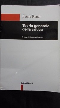 TEORIA GENERALE DELLA CRITICA A cura di Massimo Carboni.