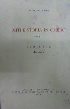 MITI E STORIA IN OMERO. Saggio. Euridice. Dramma.