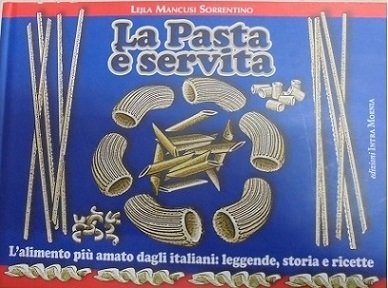 LA PASTA SERVITA L`alimento pi˘ amato dagli italiani: leggende, storia …