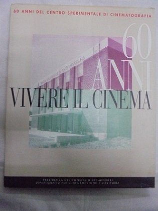 VIVERE IL CINEMA Sessant`anni del Centro Sperimentale di Cinematografia. 1935-1995.