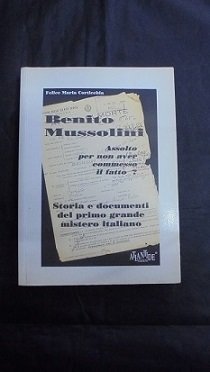 BENITO MUSSOLINI Assolto per non avere commesso il fatto? Storia …