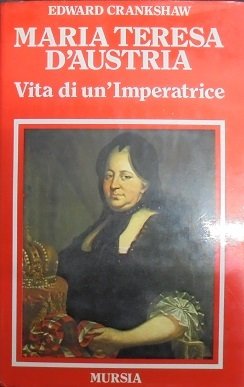 MARIA TERESA D`AUSTRIA. VITA DI UN`IMPERATRICE