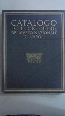 CATALOGO DELLE OREFICERIE DEL MUSEO NAZIONALE DI NAPOLI