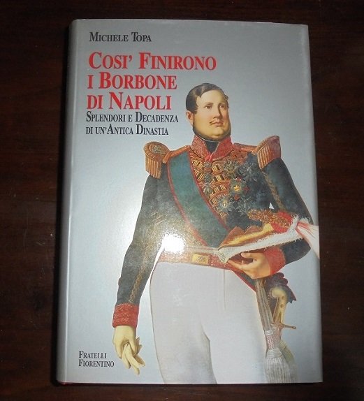 COSI` FINIRONO I BORBONI DI NAPOLI. Splendori e decadenza di … | Immagine principale