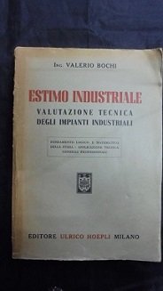 ESTIMO INDUSTRIALE. VALUTAZIONE TECNICA DEGLI IMPIANTI INDUSTRIALI Fondamento logico e …