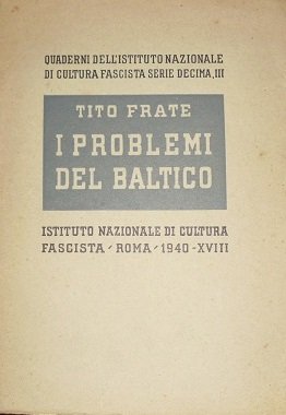 I PROBLEMI DEL BALTICO. QUADERNI DELL`ISTUTUTO NAZIONALE DI CULTURA FASCISTA