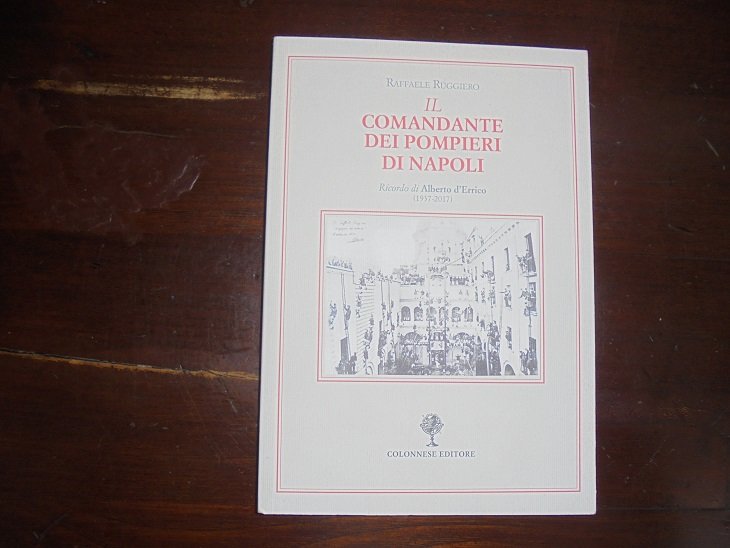 IL COMANDANTE DEI POMPIERI DI NAPOLI Ricordo di Alberto d`Errico … | Immagine principale