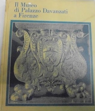 IL MUSEO DI PALAZZO DAVANZATI A FIRENZE. A cura di …