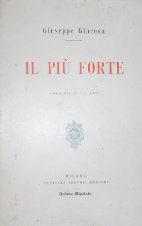 IL PIU` FORTE Commedia in tre atti.