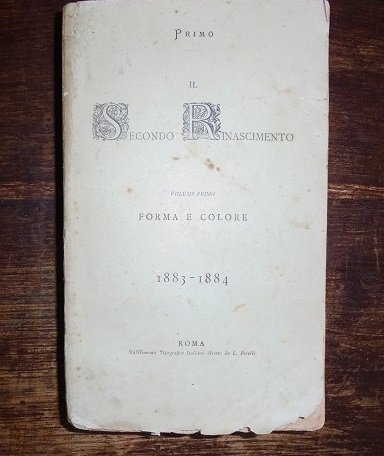 IL SECONDO RINASCIMENTO FORMA E COLORE 1883 - 1884 Volume …
