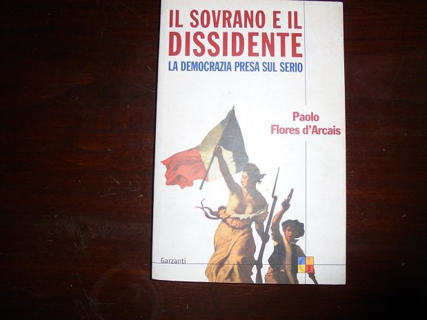 IL SOVRANO E IL DISSIDENTE La democrazia presa sul serio. …