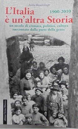 L`ITALIA E` UN`ALTRA STORIA. 1900-2010 Un secolo di cronaca, politica, …