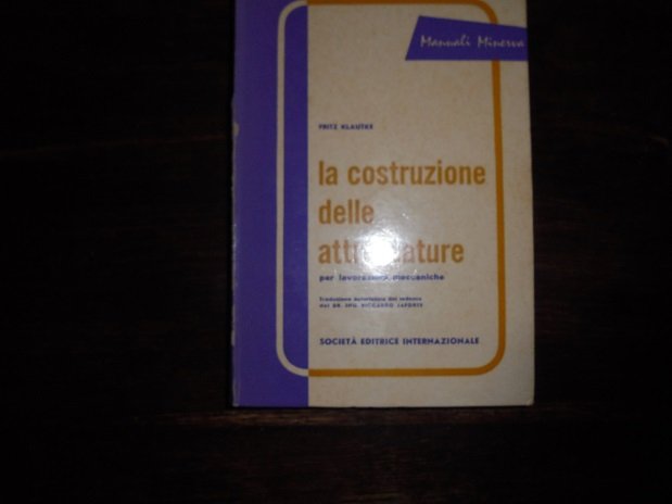 LA COSTRUZIONE DELLE ATTREZZATURE PER LAVORAZIONI MECCANICHE