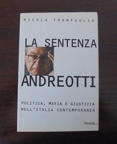 LA SENTENZA ANDREOTTI Politica, mafia e giustizia nell`Italia contemporanea.