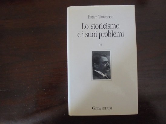 LO STORICISMO E I SUOI PROBLEMI Vol. III. Sulla costruzione …