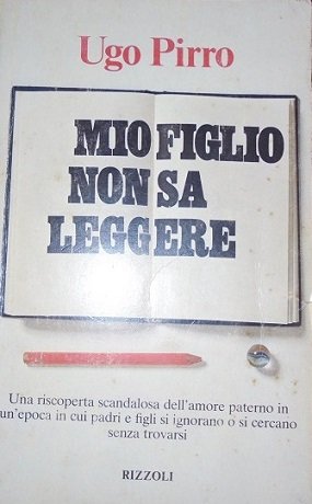 MIO FIGLIO NON SA LEGGERE Una riscoperta scandalosa dell`amore paterno …