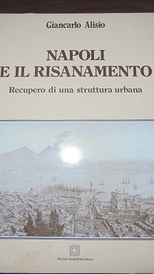 NAPOLI E IL RISANAMENTO Recupero di una struttura urbana.