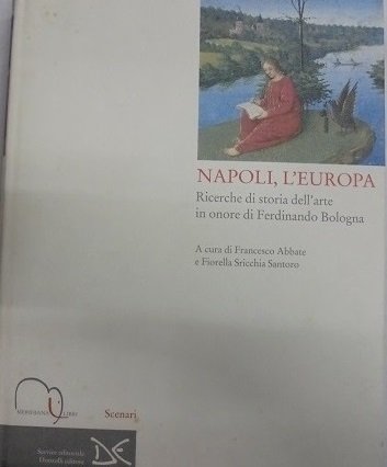 NAPOLI, L`EUROPA Ricerche di storia dell`arte in onore di Ferdinando …