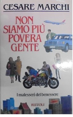 NON SIAMO PIU` POVERA GENTE I malesseri del benessere.