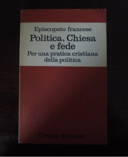 POLITICA, CHIESA E FEDE Per una pratica cristiana della politica. …