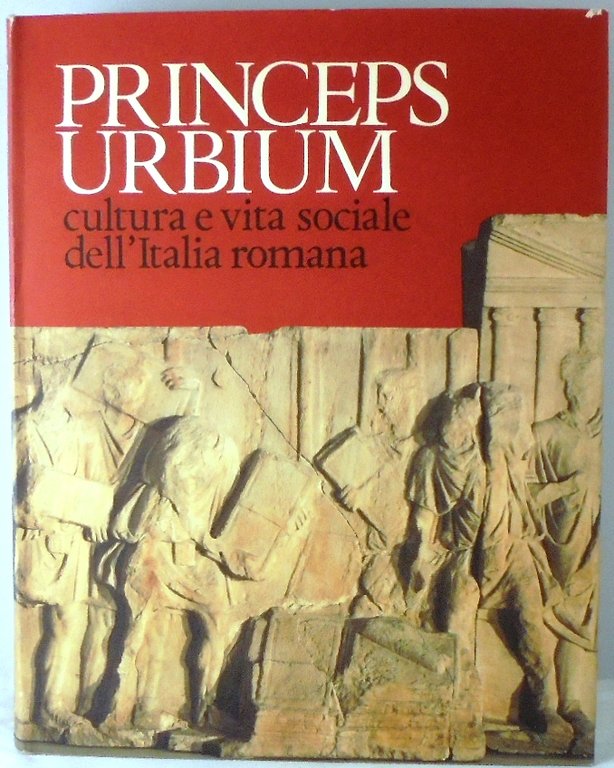 PRINCEPS URBIUM. CULTURA E VITA SOCIALE DELL`ITALIA ROMANA