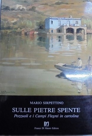 SULLE PIETRE SPENTE. POZZUOLI E I CAMPI FLEGREI IN CARTOLINA