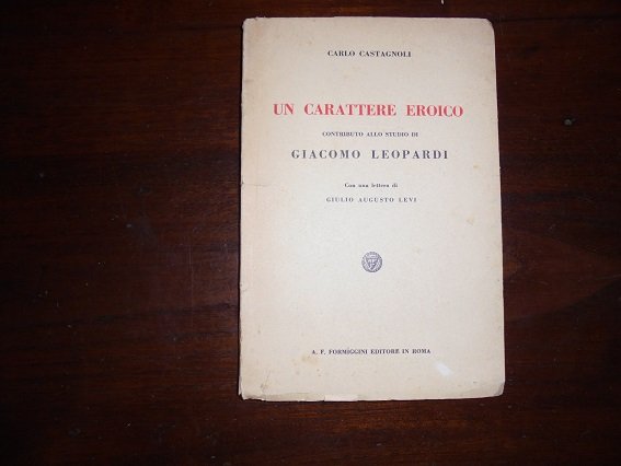 UN CARATTERE EROICO Contributo allo studio di Giacomo Leopardi. Con …