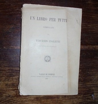 UN LIBRO PER TUTTI COMPILATO DA VINCENZO INGLETTI Protonotario Apostolico …