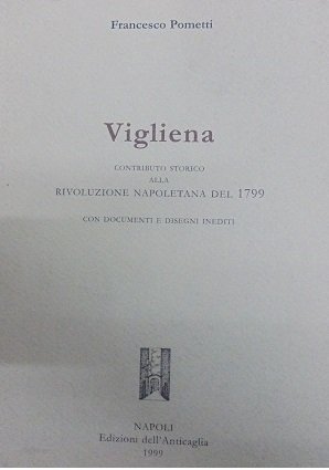 VIGLIENA Contributo storico alla Rivoluzione Napoletana del 1799. Con documenti …