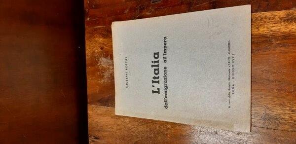 L'ITALIA DALL'EMIGRAZIONE ALL'IMPERO ( ORAZIONE CELEBRATIVA PER LA PRIMA GIORNATADEGLI …