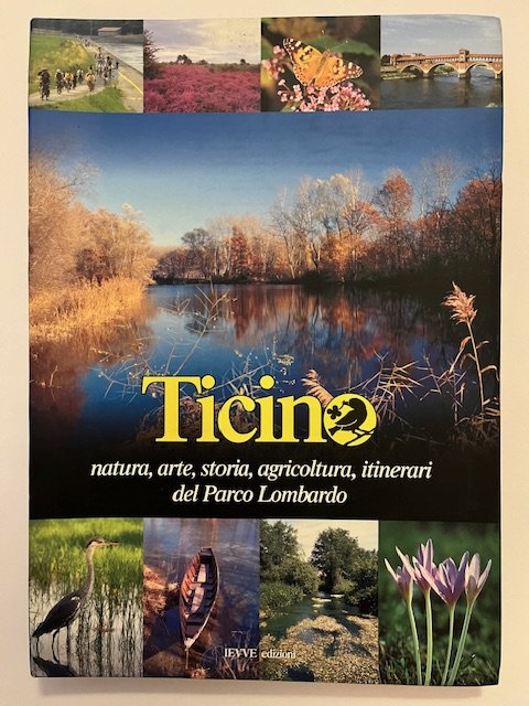 Ticino: natura, arte, storia, agricoltur itinerari del Parco lombardo