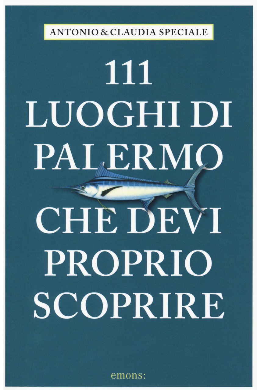 111 luoghi di Palermo che devi proprio scoprire