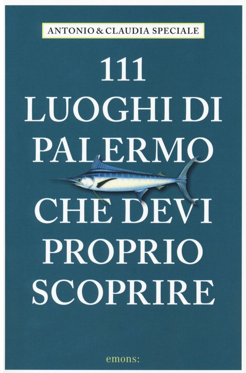 111 luoghi di Palermo che devi proprio scoprire