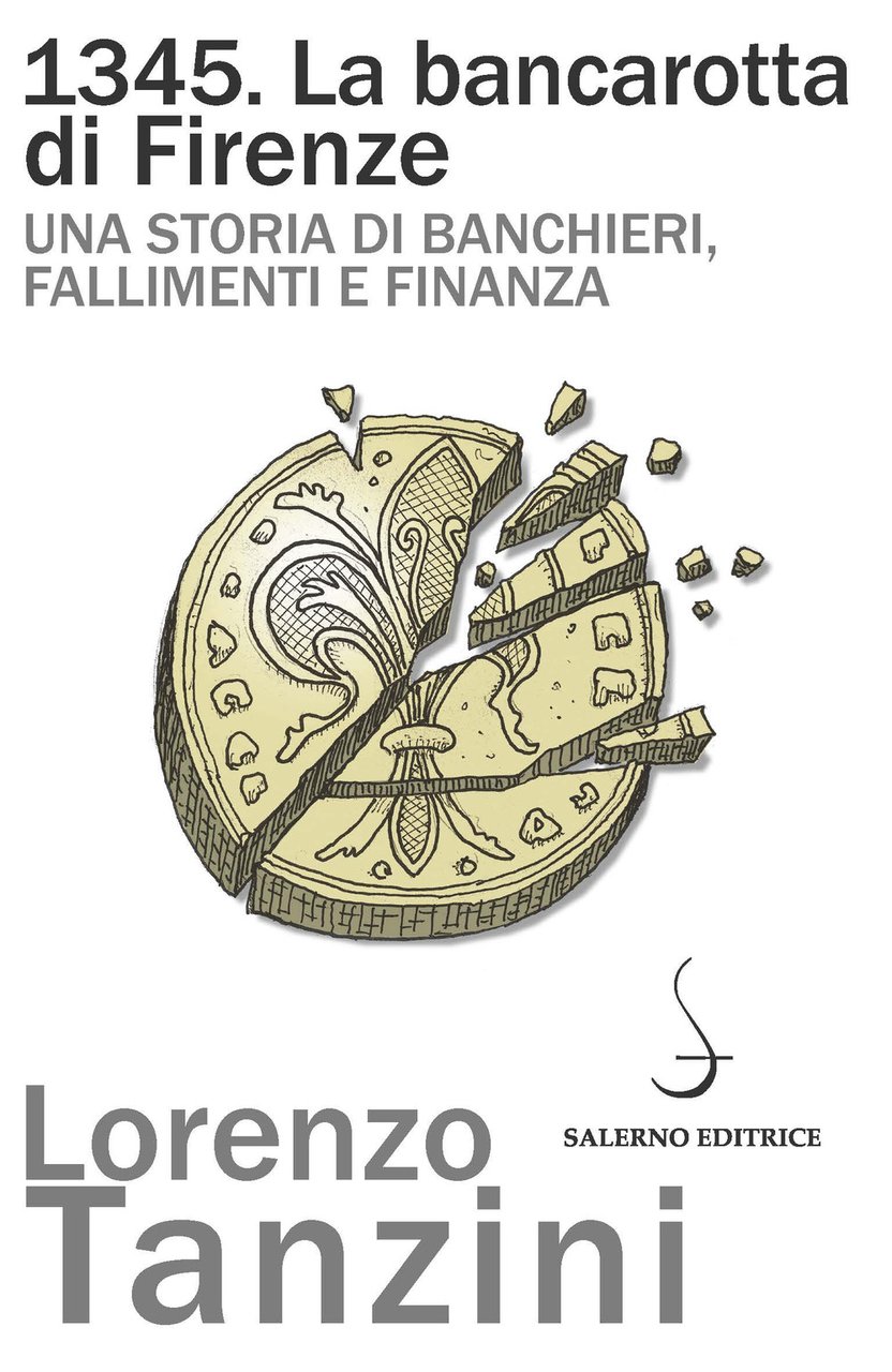 1345. La bancarotta di Firenze. Una storia di banchieri, fallimenti …
