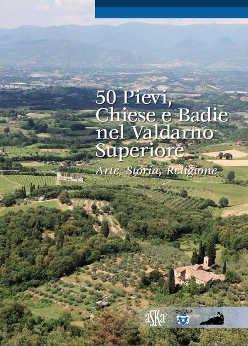50 pievi, chiese e badie, nel Valdarno superiore. Arte, storia, … | Immagine principale