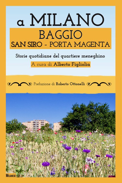 A Milano Baggio San Siro Porta Magenta. Storie quotidiane del …