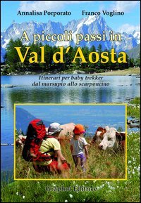 A piccoli passi in Val d'Aosta. Itinerari per baby trekker …