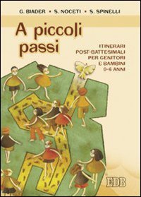 A piccoli passi. Itinerari post-battesimali per genitori e bambini 0-6 …