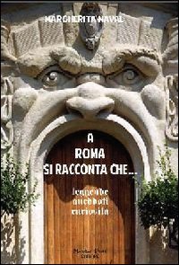 A Roma si racconta che. Leggende, aneddoti, curiosità