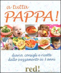 A tutta pappa! Diario, consigli e ricette dallo svezzamento ai …