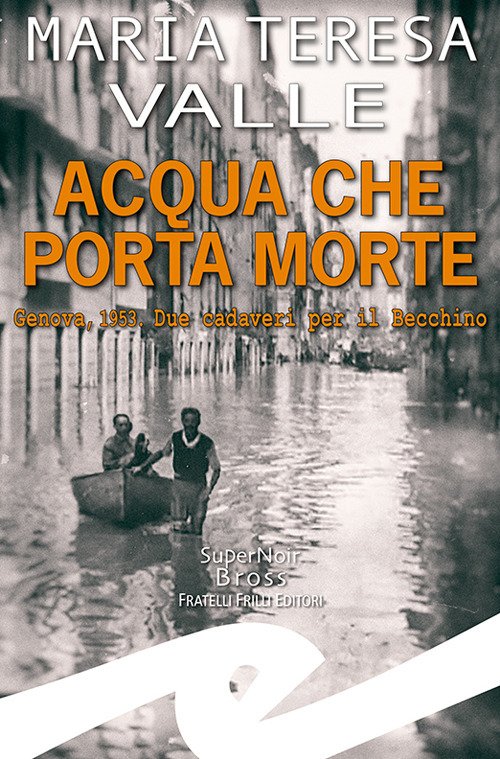 Acqua che porta morte. Genova, 1953. Due cadaveri per il …