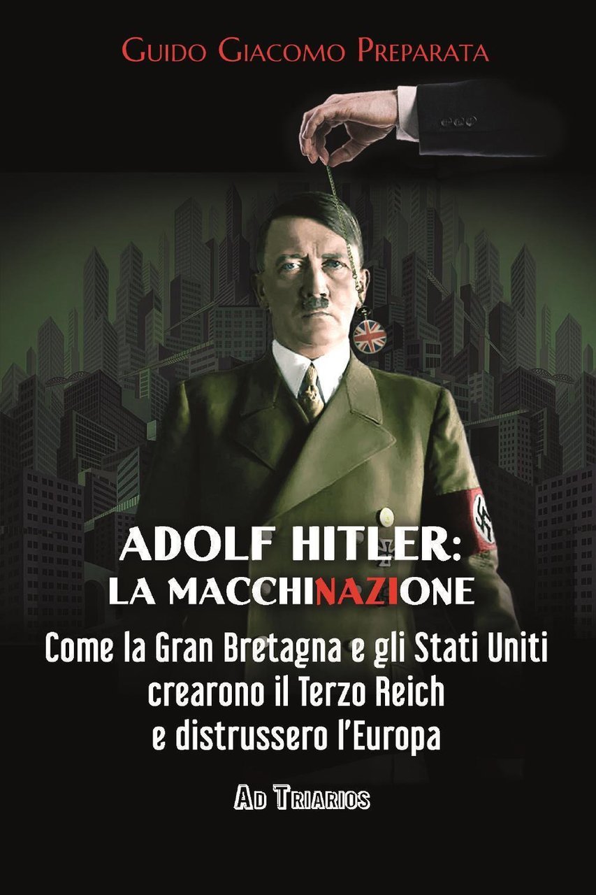 Adolf Hitler: la macchinazione. Come la Gran Bretagna e gli …