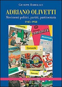 Adriano Olivetti. Movimenti politici, partiti, partitocrazia 1945-1958 | Immagine principale