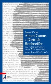 Albert Camus e Dietrich Bonhoeffer. Due visioni dell'uomo «senza Dio» …