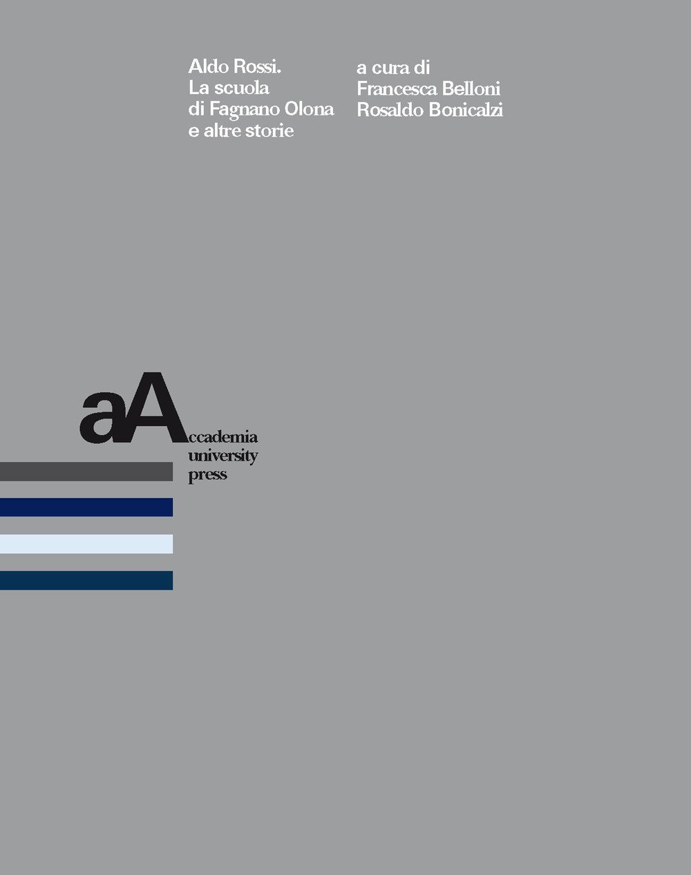 Aldo Rossi. La scuola di Fagnano Olona e altre storie. …