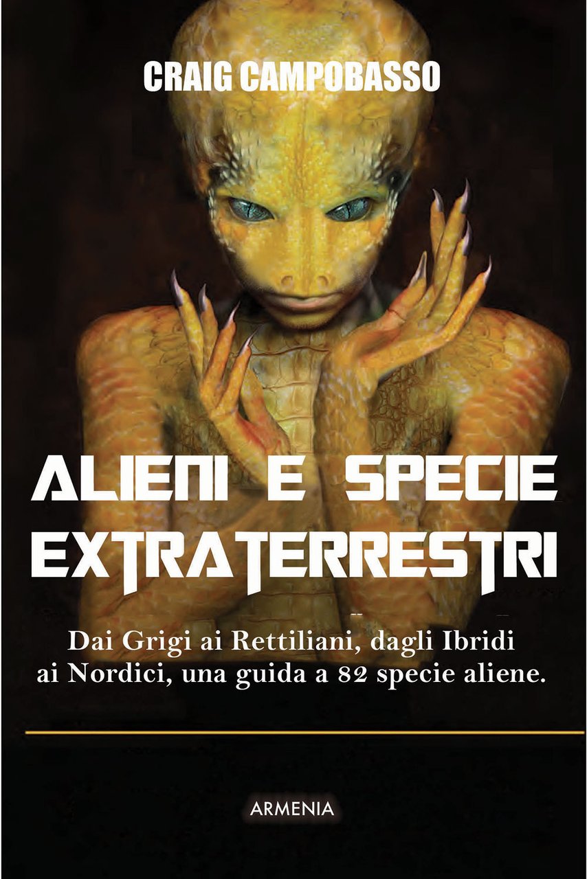 Alieni e specie extraterrestri. Dai Grigi ai Rettiliani, dagli Ibridi …